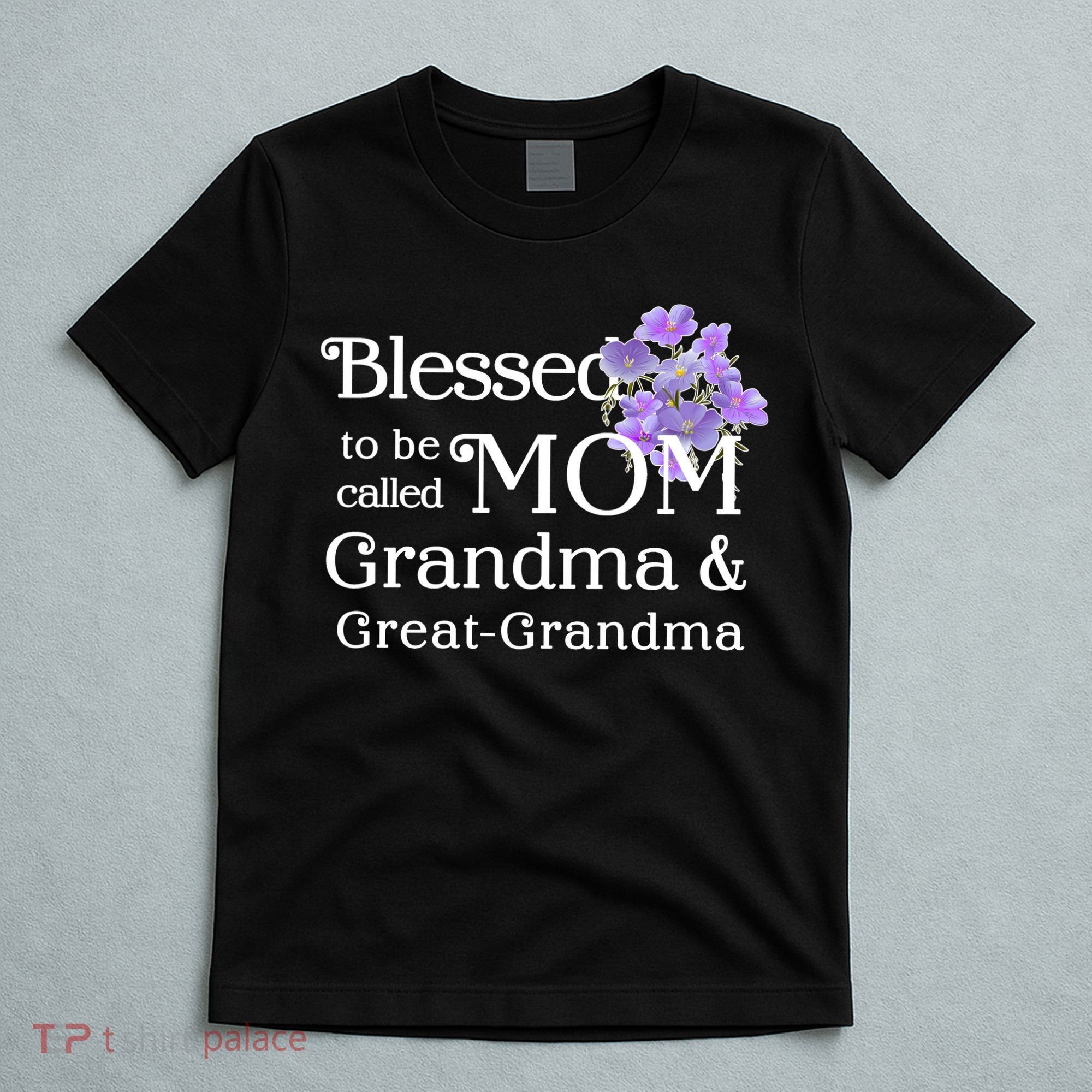 Blessed To Be Called Mom Grandma & Great Grandma T-Shirt