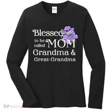 Blessed To Be Called Mom Grandma & Great Grandma Women's Long Sleeve Shirt