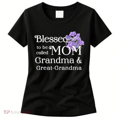 Blessed To Be Called Mom Grandma & Great Grandma Women's T-Shirt