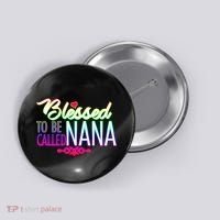 Blessed To Be Called Nana Button thumb 0