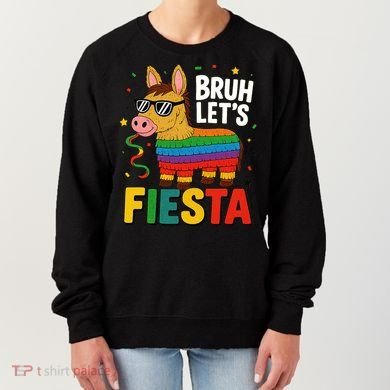 Bruh Lets Fiesta Cinco Mayo Pinata Funny Women's Sweatshirt
