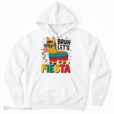 Bruh Lets Fiesta Cinco Mayo Pinata Funny Hoodie