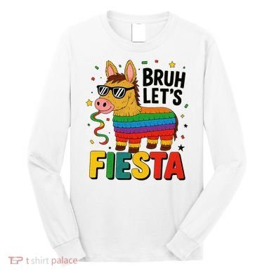 Bruh Lets Fiesta Cinco Mayo Pinata Funny Long Sleeve Shirt