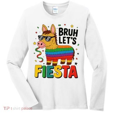 Bruh Lets Fiesta Cinco Mayo Pinata Funny Women's Long Sleeve Shirt