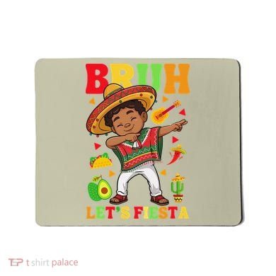 Bruh Lets Fiestas Dabbing Mexican Poncho Cinco De Mayo Gift Mousepad
