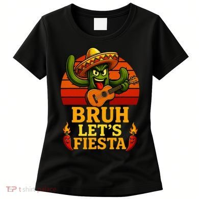 Bruh Let's Fiesta May 5th Mexican Party Cinco De Mayo Funny Women's T-Shirt