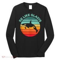 Be Like Gladis Funny Orca Yacht Sinking Whale Viral Meme Fan Long Sleeve Shirt thumb 0