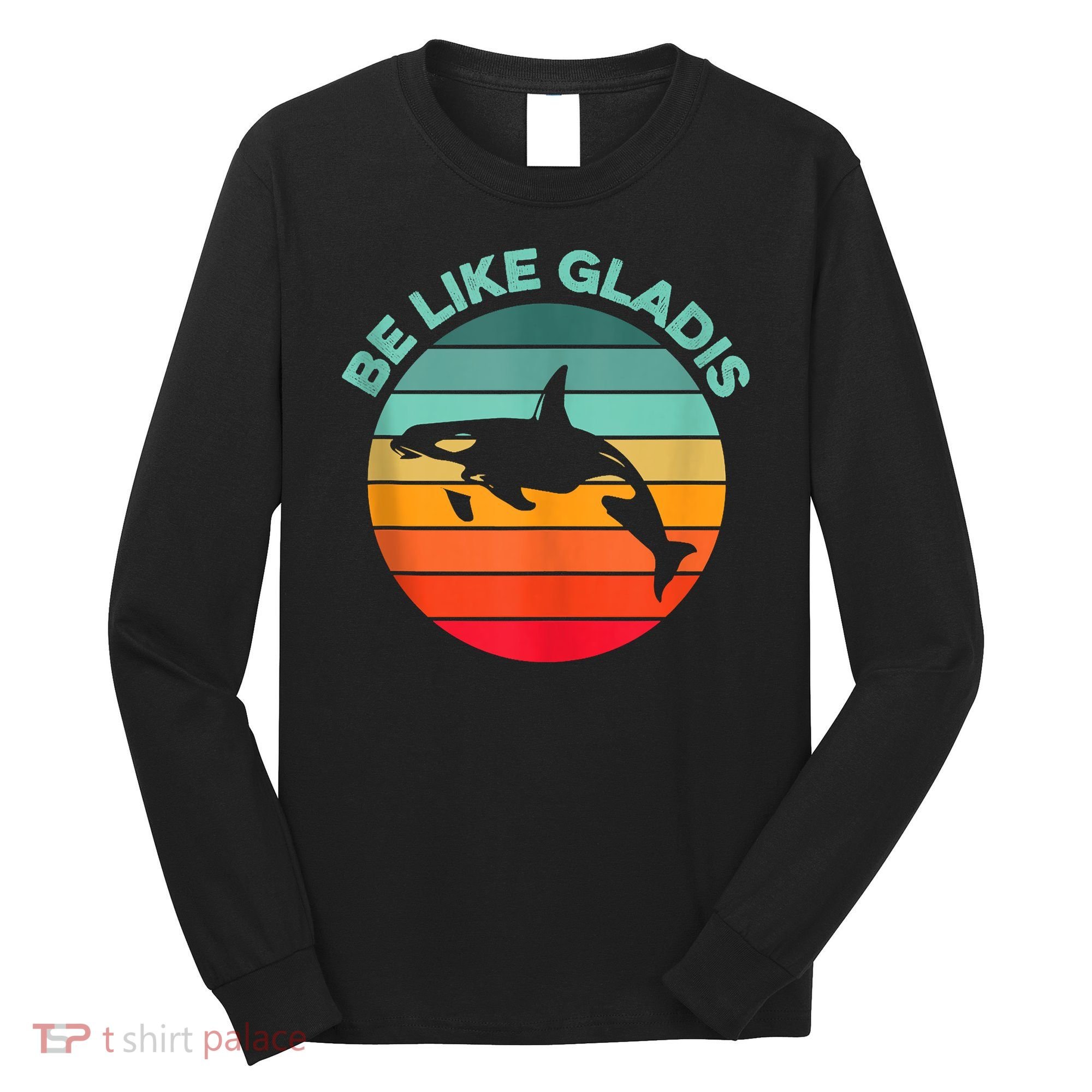 Be Like Gladis Funny Orca Yacht Sinking Whale Viral Meme Fan Long Sleeve Shirt
