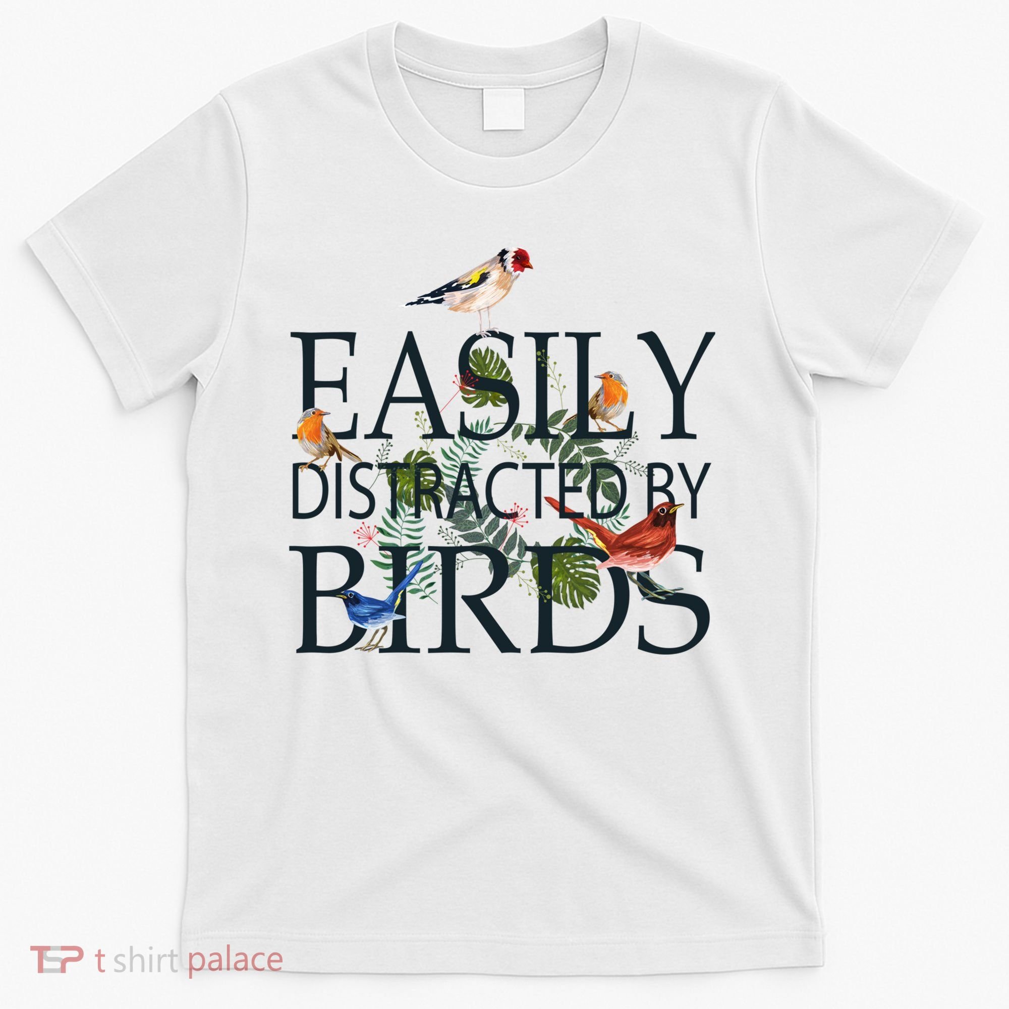Bird Lovers Gifts For Women Men Gift Easily Distracted By Birds Gift T-Shirt