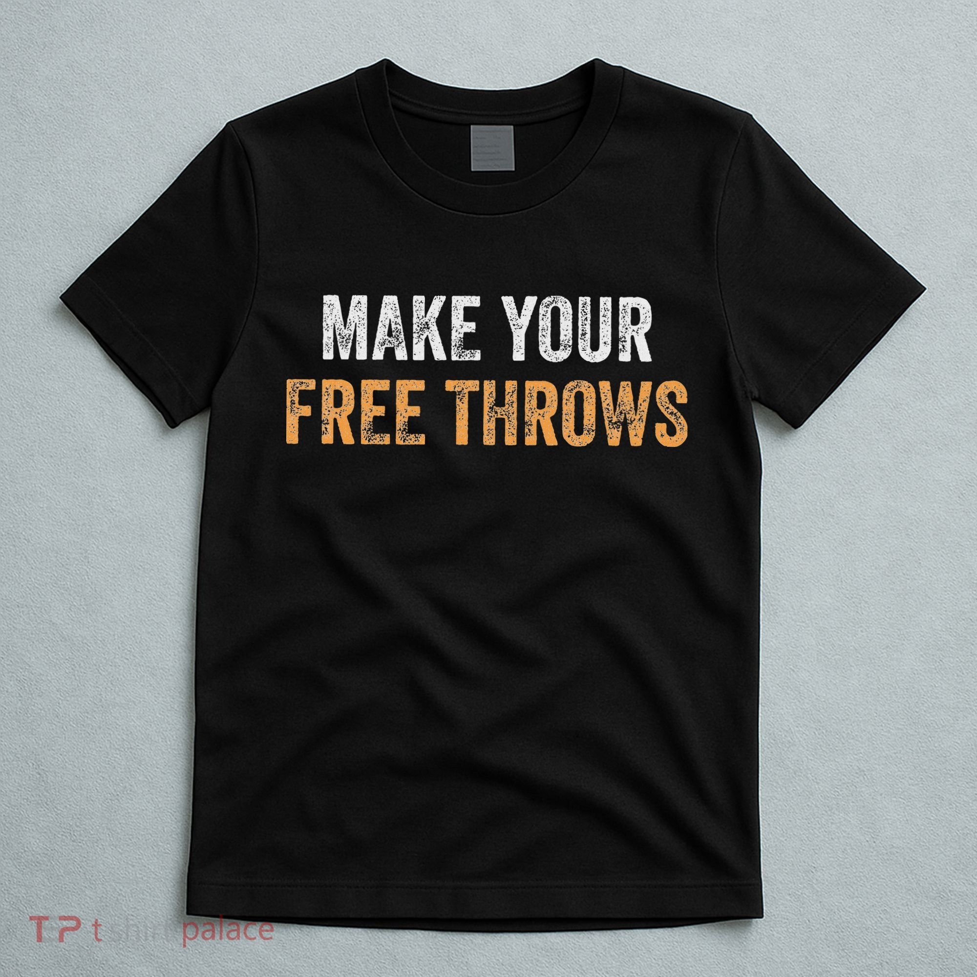 Basketball Lovers Gifts Make Your Free Throws T-Shirt