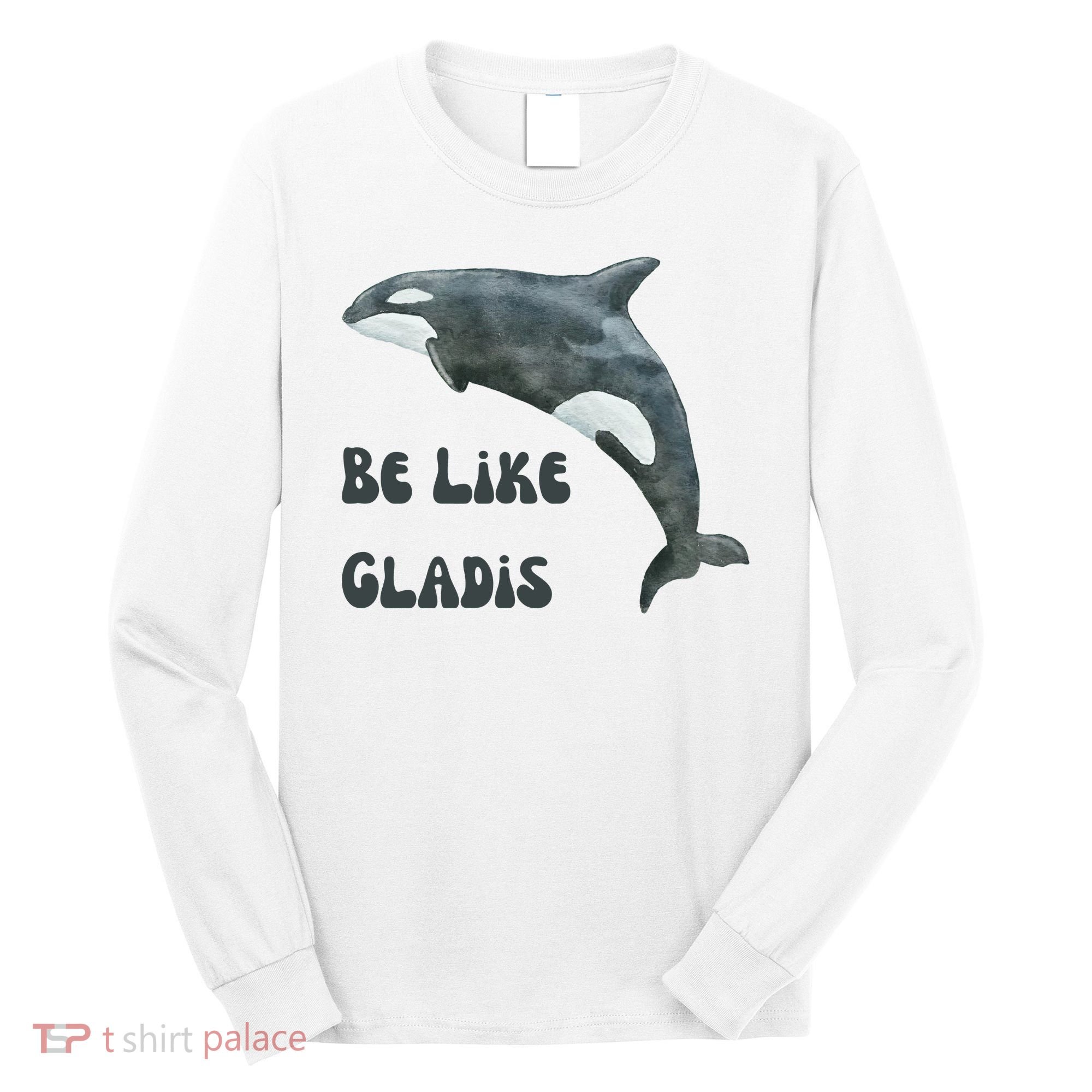 Be Like Gladis The Yacht Sinking Killer Whale Sink The Rich With White Gladys Long Sleeve Shirt
