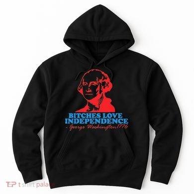 Bitches Love Independence Thomas Jefferson Hoodie