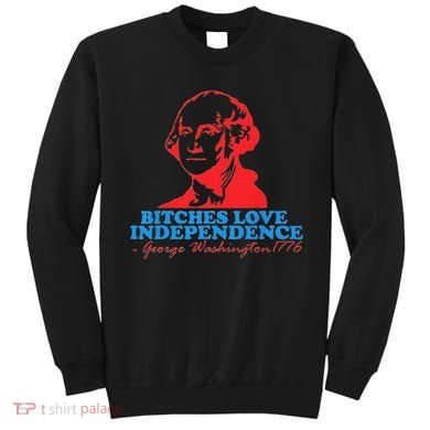 Bitches Love Independence Thomas Jefferson Sweatshirt