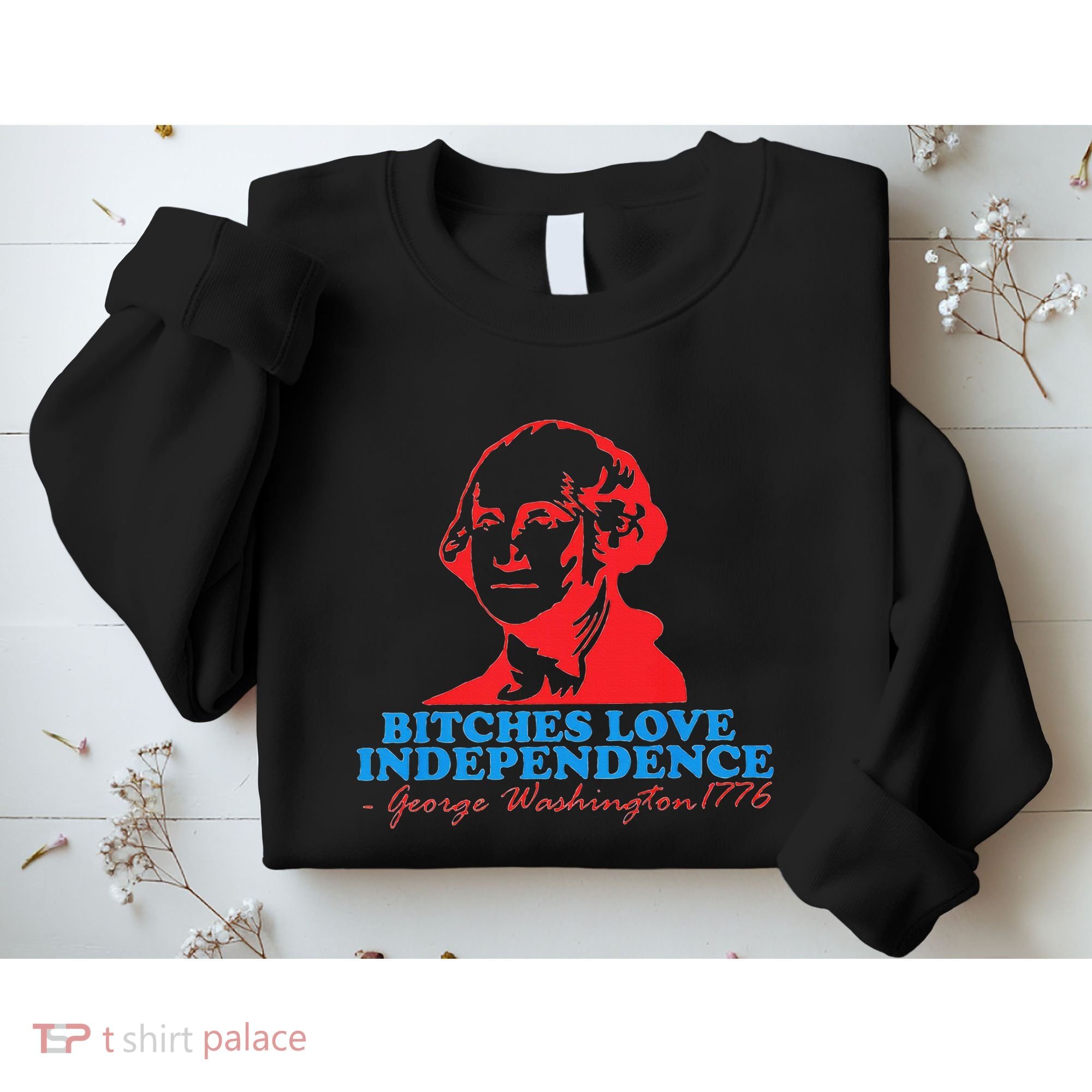 Bitches Love Independence Thomas Jefferson Sweatshirt