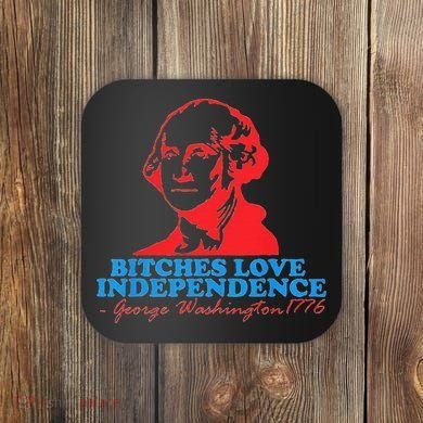 Bitches Love Independence Thomas Jefferson Coaster