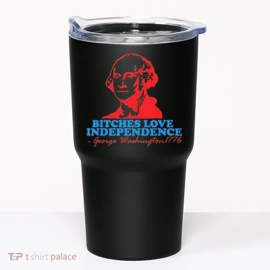 Bitches Love Independence Thomas Jefferson Tumbler