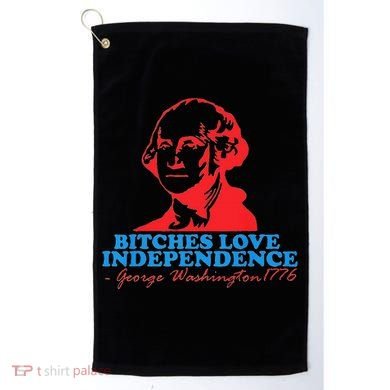 Bitches Love Independence Thomas Jefferson Golf Towel