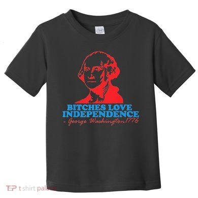 Bitches Love Independence Thomas Jefferson Toddler T-Shirt