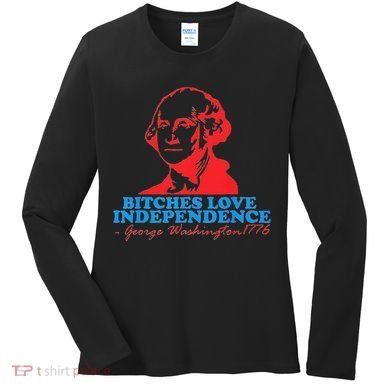Bitches Love Independence Thomas Jefferson Women's Long Sleeve Shirt