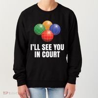 Bocce Legend ILl See You In Court Funny Bocce Ball Cute Gift Women's Sweatshirt thumb 0