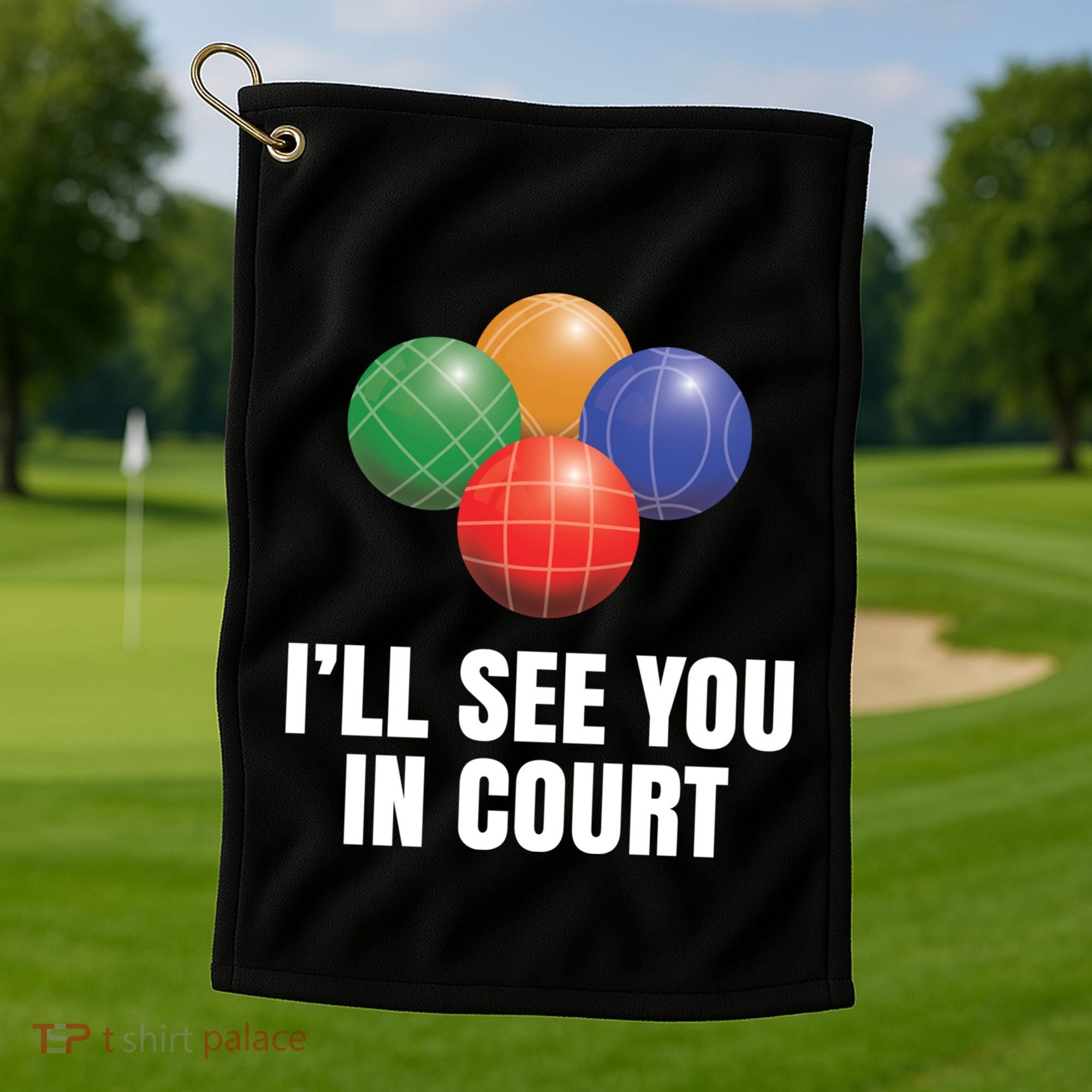 Bocce Legend ILl See You In Court Funny Bocce Ball Cute Gift Golf Towel