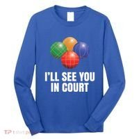 Bocce Legend ILl See You In Court Funny Bocce Ball Cute Gift Long Sleeve Shirt thumb 0