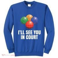 Bocce Legend ILl See You In Court Funny Bocce Ball Cute Gift Sweatshirt thumb 0