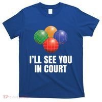 Bocce Legend ILl See You In Court Funny Bocce Ball Cute Gift T-Shirt thumb 0