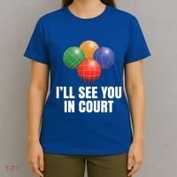 Bocce Legend ILl See You In Court Funny Bocce Ball Cute Gift T-Shirt thumb 4