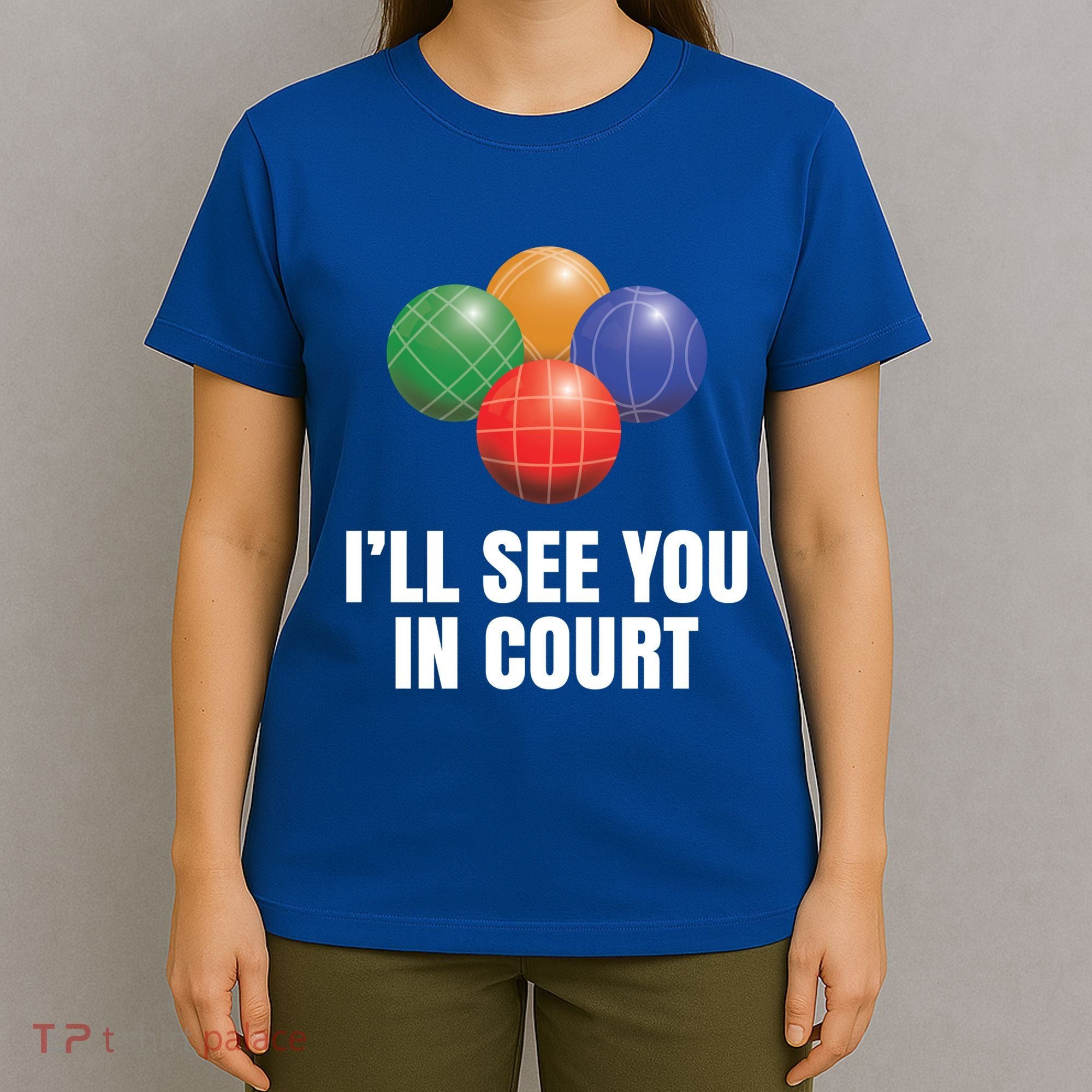 Bocce Legend ILl See You In Court Funny Bocce Ball Cute Gift T-Shirt