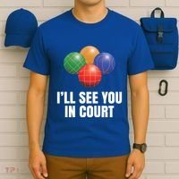 Bocce Legend ILl See You In Court Funny Bocce Ball Cute Gift T-Shirt thumb 6