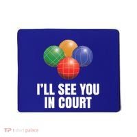 Bocce Legend ILl See You In Court Funny Bocce Ball Cute Gift Mousepad thumb 0
