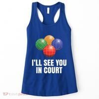 Bocce Legend ILl See You In Court Funny Bocce Ball Cute Gift Women's Tank Top thumb 0