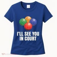 Bocce Legend ILl See You In Court Funny Bocce Ball Cute Gift Women's T-Shirt thumb 0
