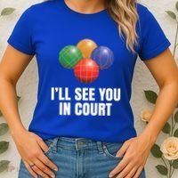 Bocce Legend ILl See You In Court Funny Bocce Ball Cute Gift Women's T-Shirt thumb 2