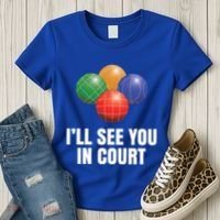 Bocce Legend ILl See You In Court Funny Bocce Ball Cute Gift Women's T-Shirt thumb 3