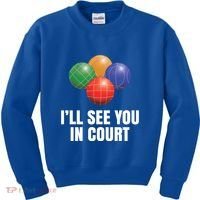 Bocce Legend ILl See You In Court Funny Bocce Ball Cute Gift Kids Sweatshirt thumb 0