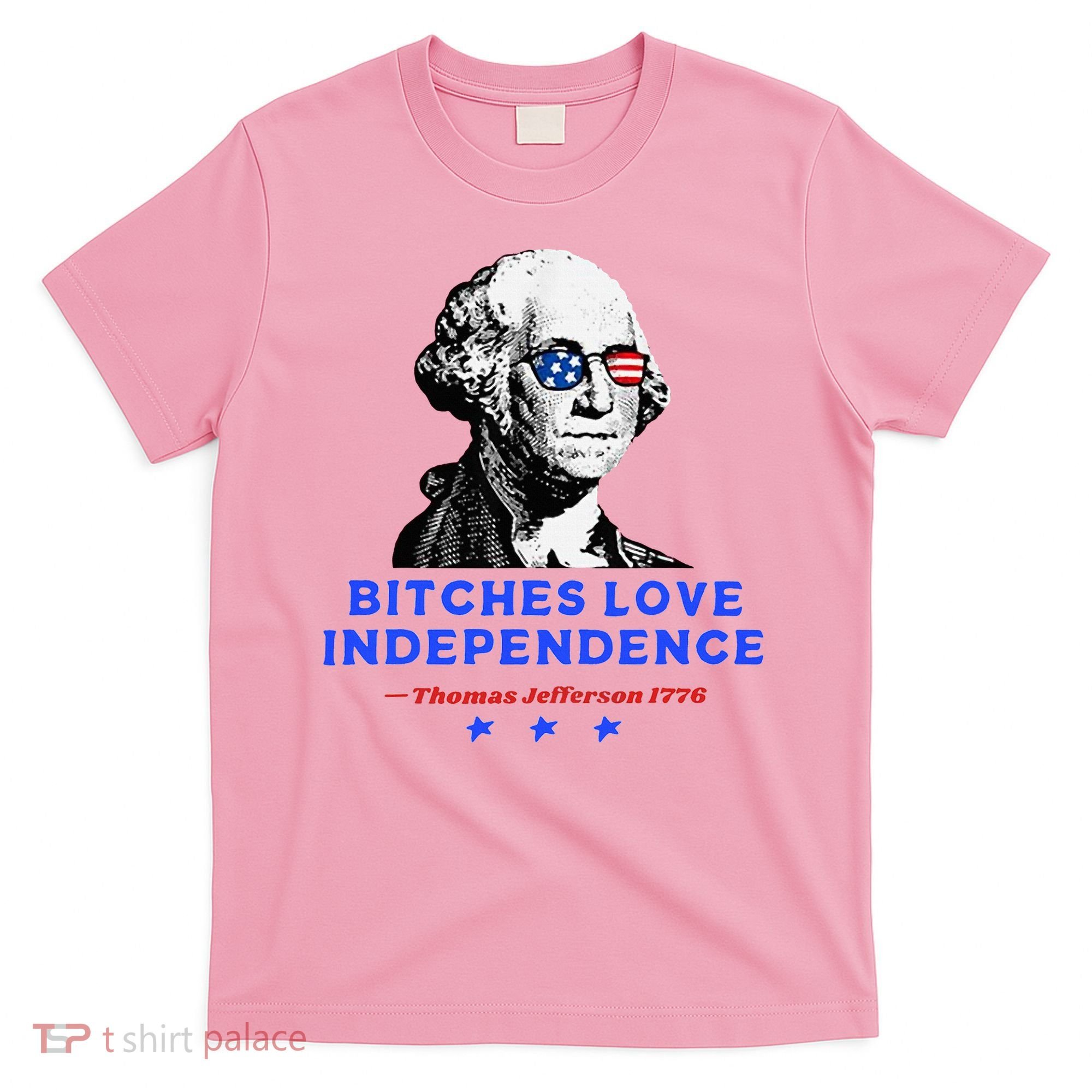 Bitches Love Independence Funny Founding Fathers T-Shirt