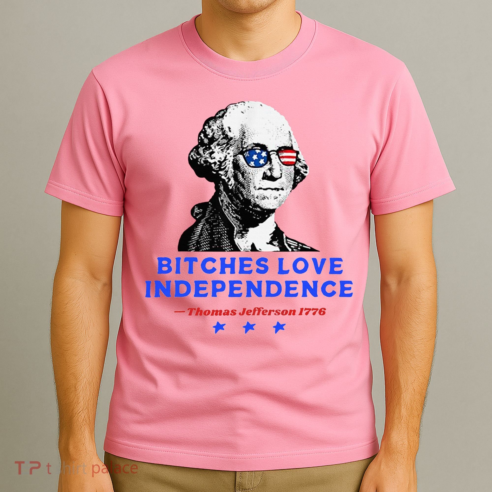 Bitches Love Independence Funny Founding Fathers T-Shirt