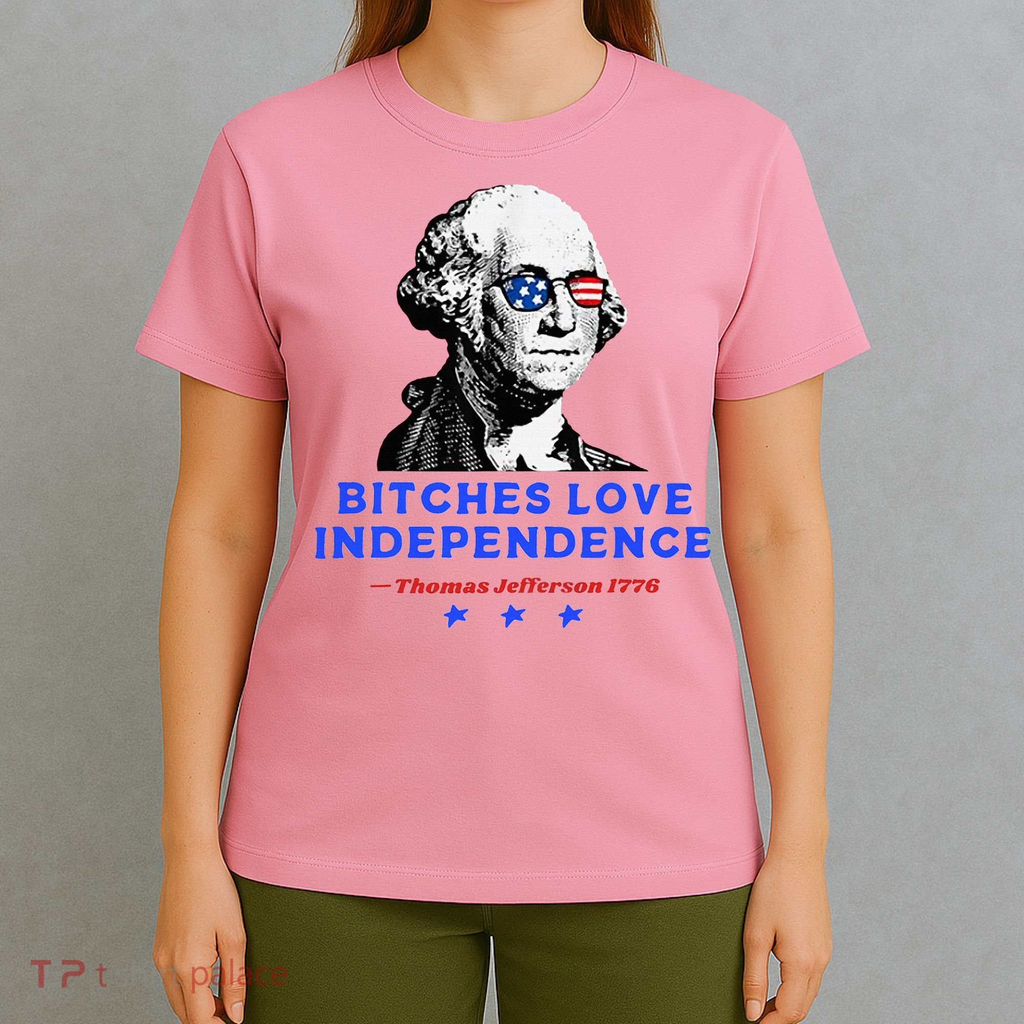 Bitches Love Independence Funny Founding Fathers T-Shirt