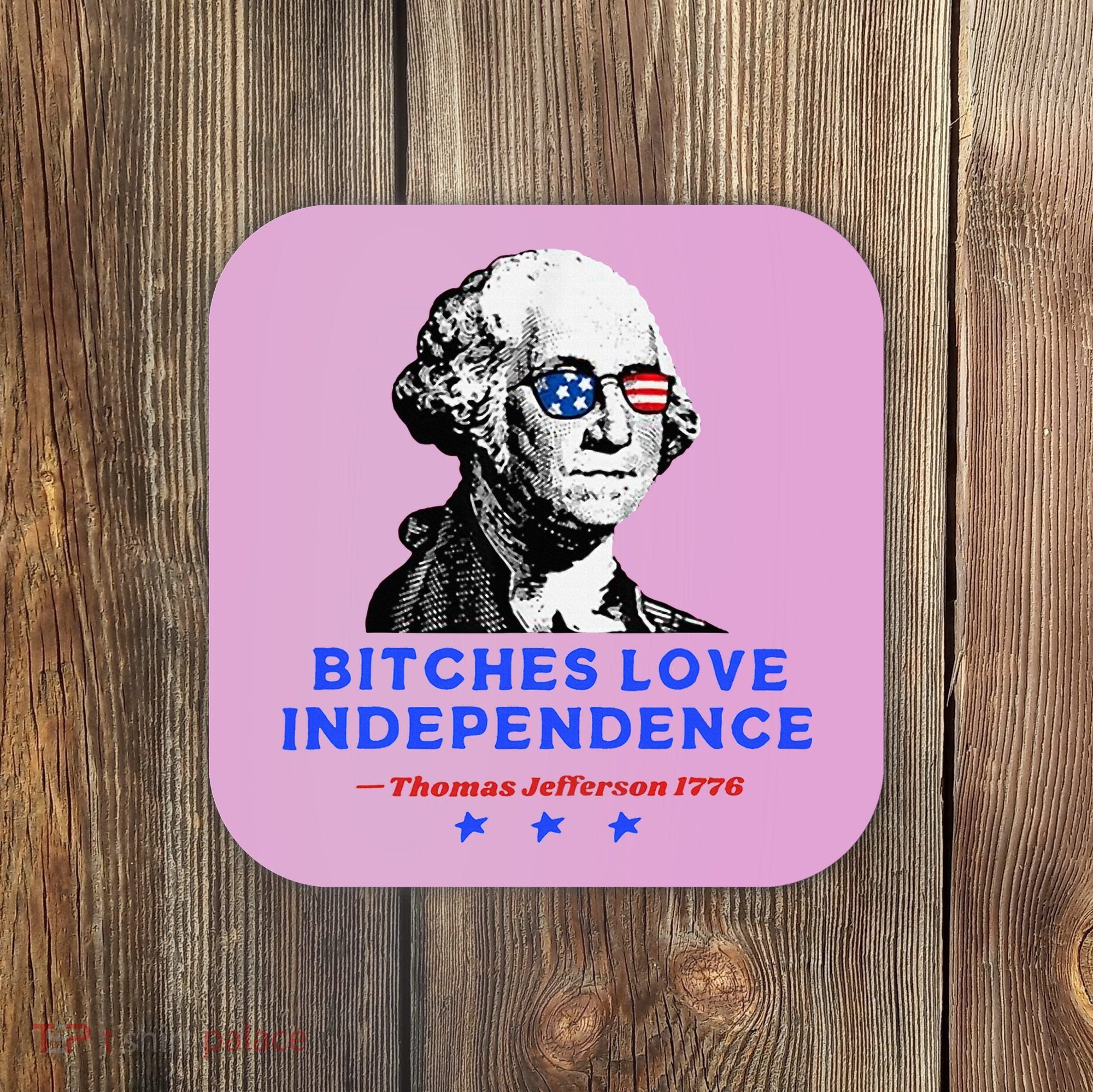 Bitches Love Independence Funny Founding Fathers Coaster