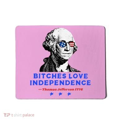 Bitches Love Independence Funny Founding Fathers Mousepad