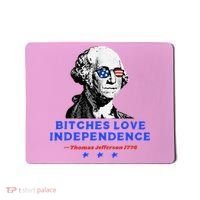 Bitches Love Independence Funny Founding Fathers Mousepad thumb 0