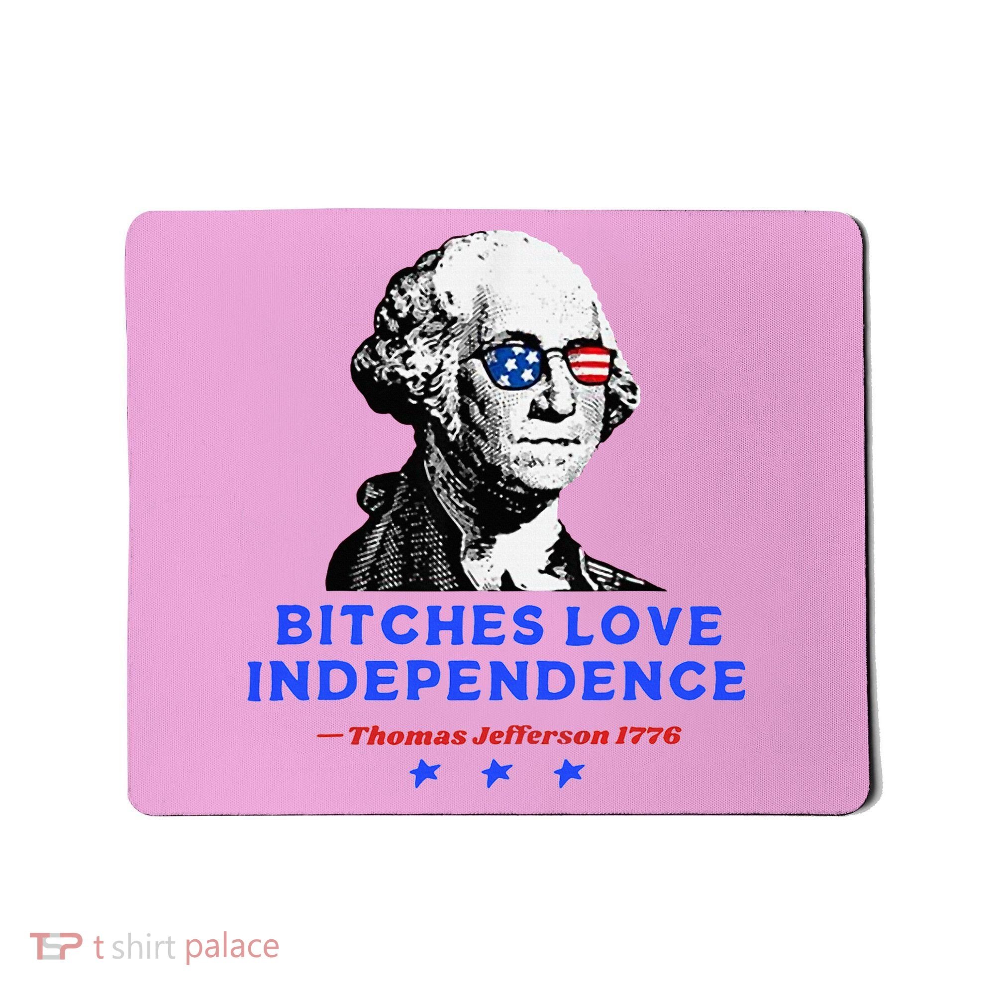 Bitches Love Independence Funny Founding Fathers Mousepad