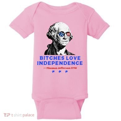 Bitches Love Independence Funny Founding Fathers Baby Bodysuit