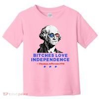 Bitches Love Independence Funny Founding Fathers Toddler T-Shirt thumb 0