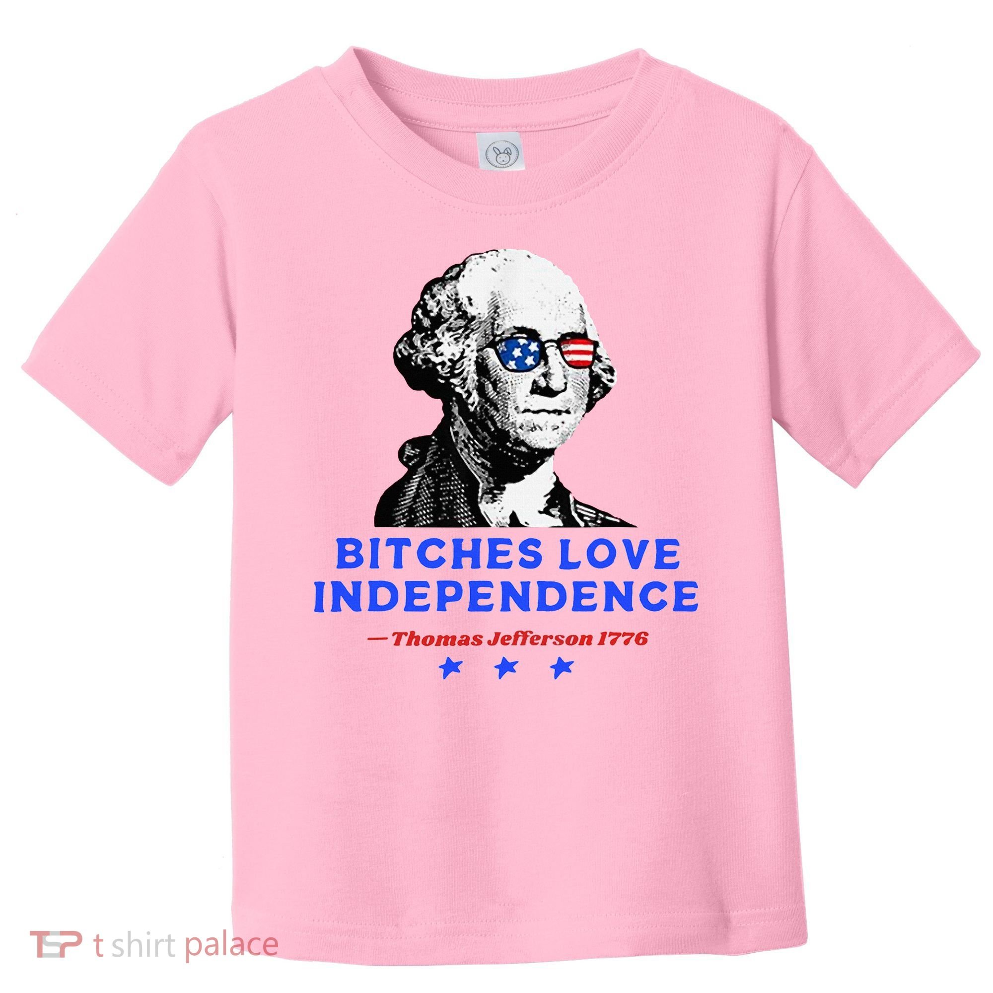 Bitches Love Independence Funny Founding Fathers Toddler T-Shirt