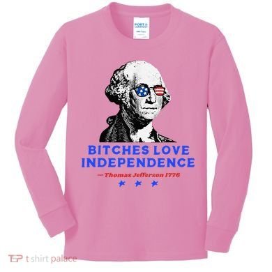 Bitches Love Independence Funny Founding Fathers Kids Long Sleeve Shirt