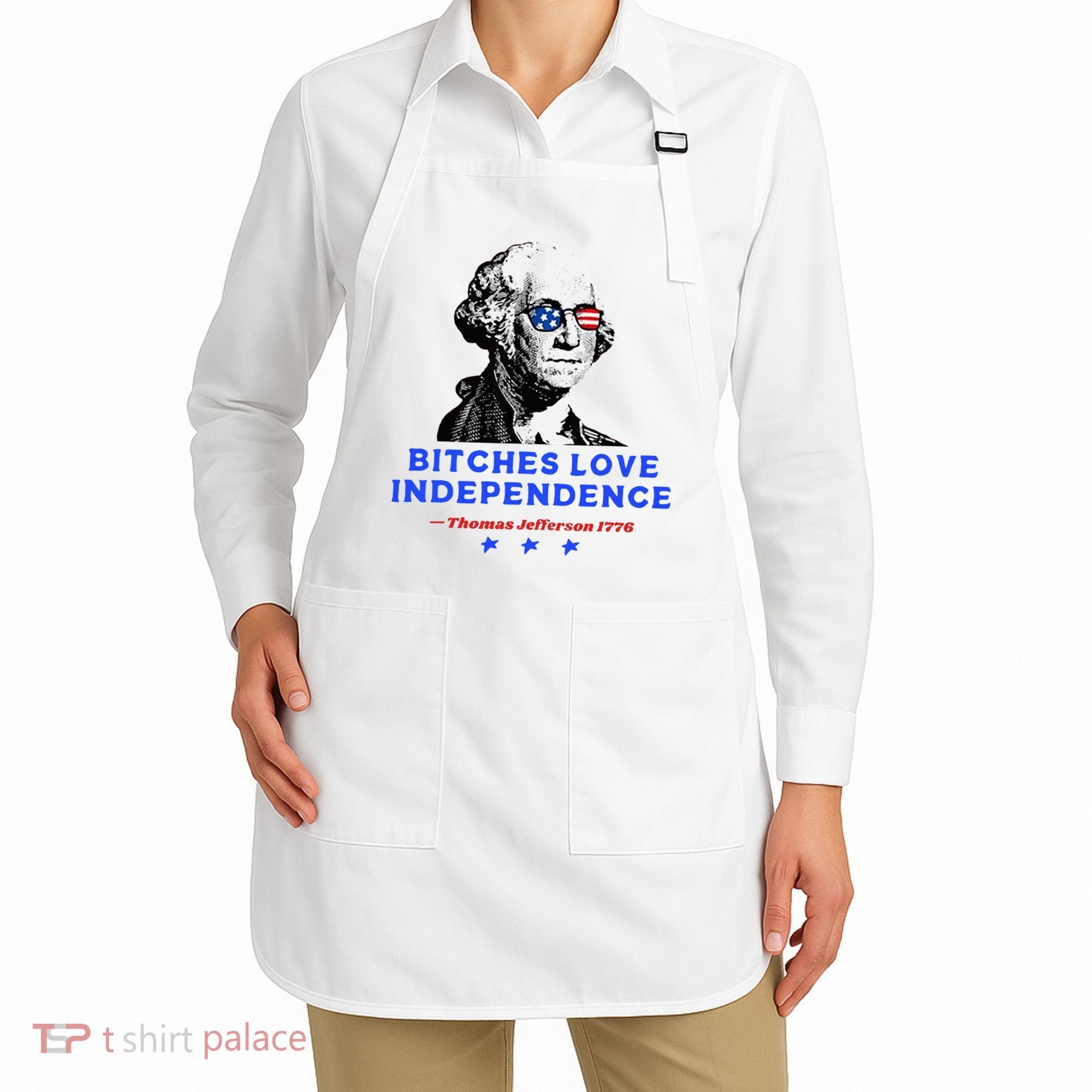 Bitches Love Independence Funny Founding Fathers Apron
