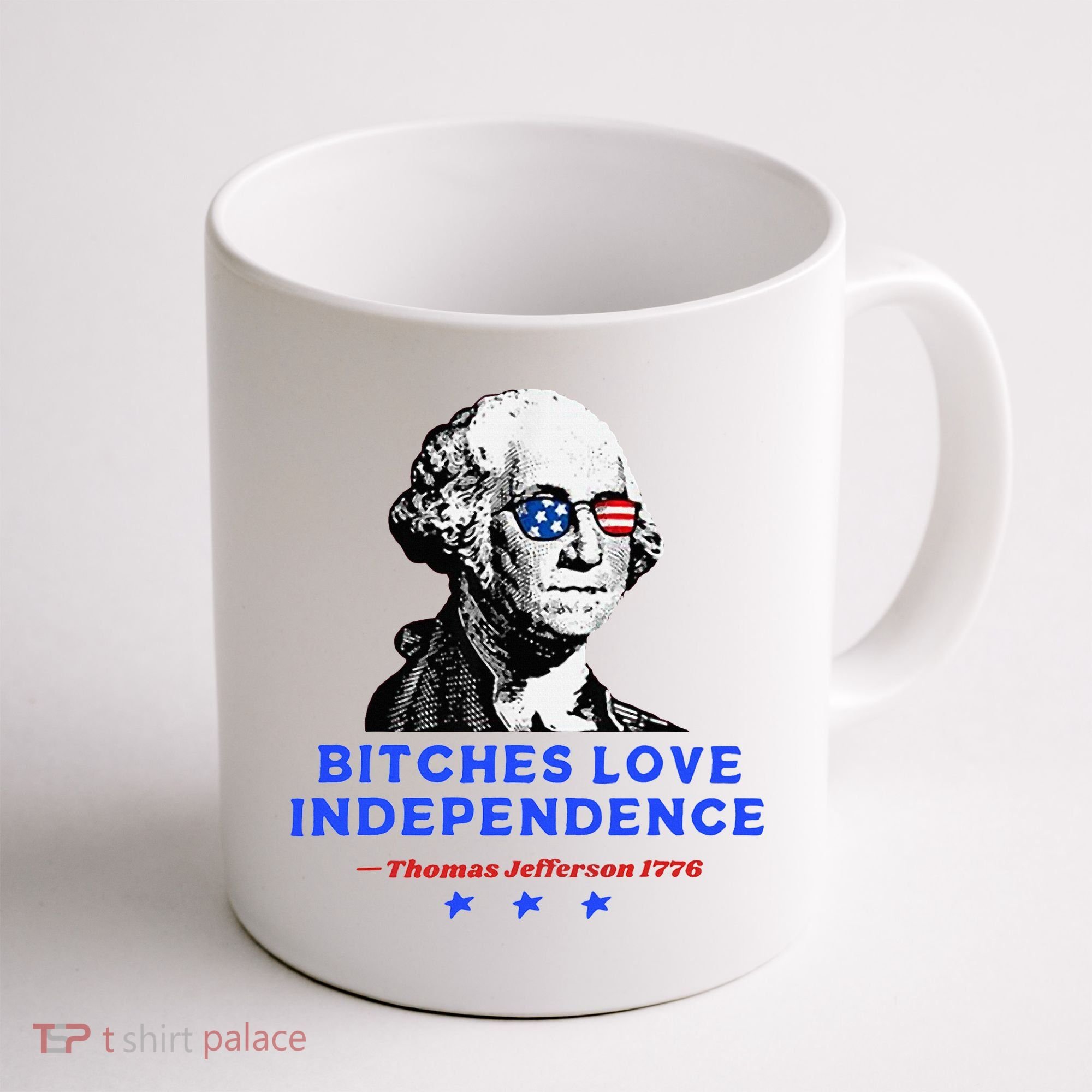 Bitches Love Independence Funny Founding Fathers Coffee Mug
